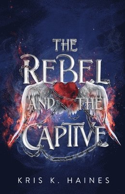 Kris K Haines - Rebel and the Captive, Häftad