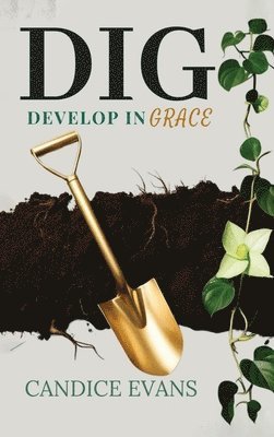 Candice Evans - Dig: Develop In Grace, Inbunden. Tillgänglighet: Lägg i varukorg