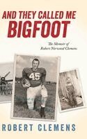 Robert Clemens - And They Called Me Bigfoot, Inbunden