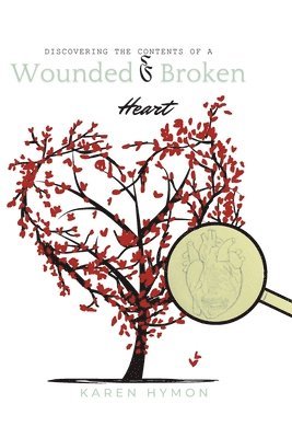 Karen Hymon - Discovering the Contents of a Wounded & Broken Heart, Häftad