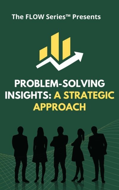 The FLOW Series - Problem-Solving Insights: A Strategic Approach, E-bok