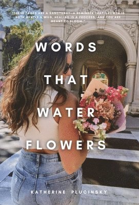 Katherine Plucinsky - Words That Water Flowers, Inbunden