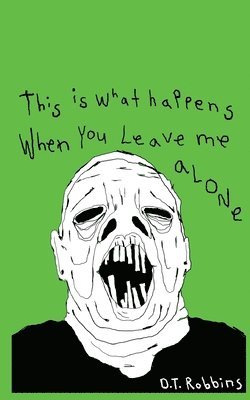 D T Robbins - This Is What Happens When You Leave Me Alone, Häftad