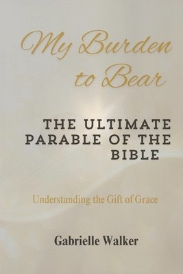 Gabrielle Walker - My Burden to Bear, Häftad