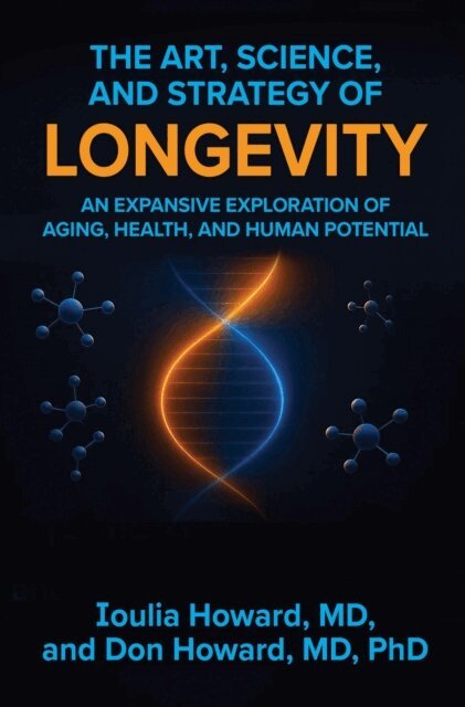 Don Howard, Ioulia Howard - Art, Science, and Strategy of Longevity: An Expansive Exploration of Aging, Health, and Human Potential, E-bok