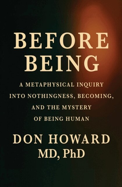 Don Howard - Before Being: A Metaphysical Inquiry into Nothingness, Becoming, and the Mystery of Being Human, E-bok