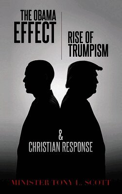 Tony Scott - Obama Effect, The Rise of Trumpism & Christian Response, Inbunden