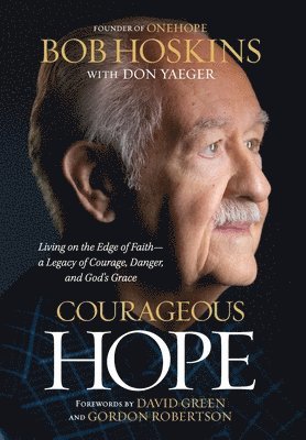 Bob Hoskins - Courageous Hope: Living on the Edge of Faith--A Legacy of Courage, Danger, and God's Grace, Inbunden