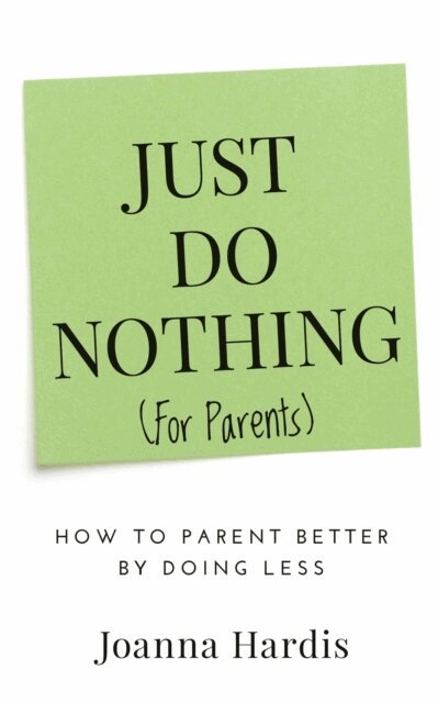 joanna hardis - Just Do Nothing (for Parents), E-bok