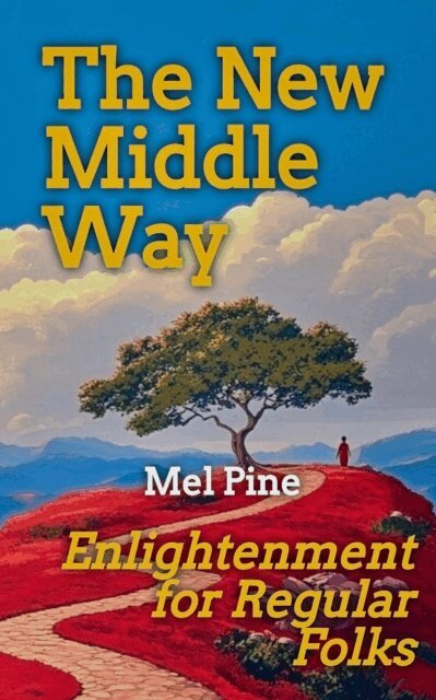 Mel Pine - New Middle Way: Enlightenment for Regular Folks, E-bok