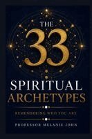 Melanie N John, Melanie John - 33 Spiritual Archetypes, Häftad