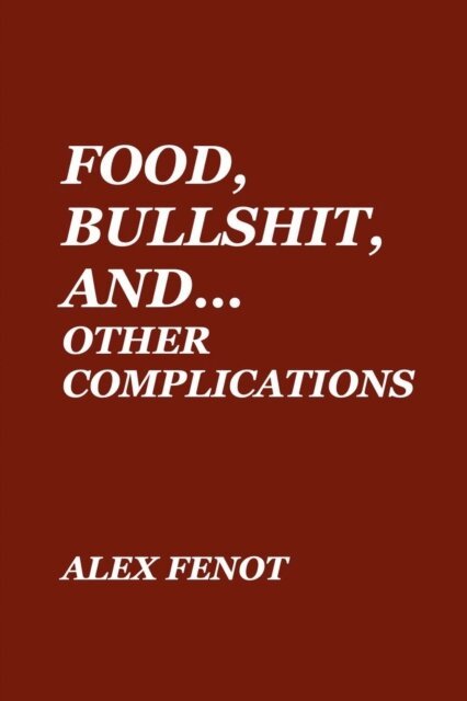 Alex Fenot - Food, Bullshit, And... Other Complications, E-bok