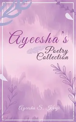 Ayeesha S Kanji - Ayeesha's Poetry Collection, Häftad. Tillgänglighet: Lägg i varukorg
