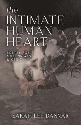 Sarah Lee Dannar, Hannah G Scheffer-Wentz - Intimate Human Heart, Häftad
