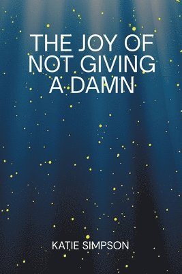 Katie Simpson - Joy of Not Giving a Damn, Häftad