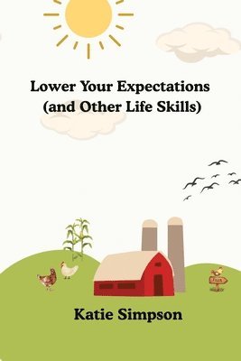 Katie Simpson - Lower Your Expectations (and Other Life Skills), Häftad