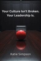 Katie Simpson - Your Culture Isn't Broken. Your Leadership Is., Häftad