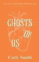 Carly Smith, Morgan Wilhelm, Hilary Rezmerski - Ghosts Of Us, Häftad