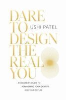 Ushi Patel - Dare to Design the Real You, Häftad