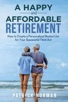 Patrick Norman - A Happy and Affordable Retirement: How to Create a Personalized Bucket List for Your Successful Third Act. Tillgänglighet: Lägg i varukorg