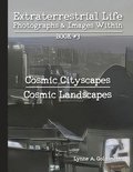 Extraterrestrial Life: Photographs & Images Within [Book #3: Cosmic Cityscapes/Cosmic Landscapes]