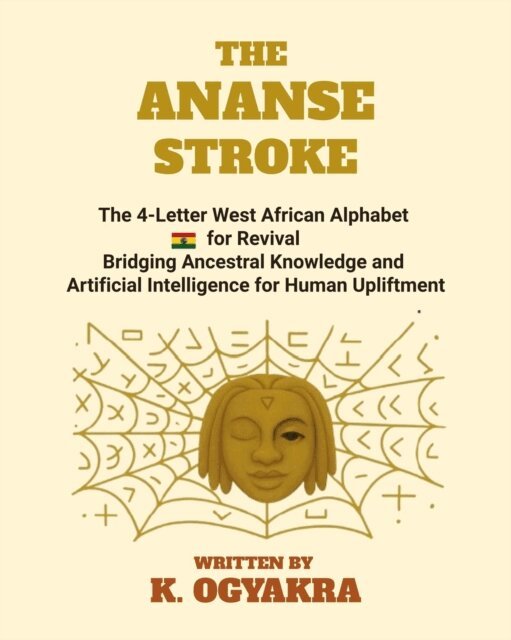 K. OGYAKRA - Ananse Stroke 4-Letter West African Alphabet for Revival, E-bok