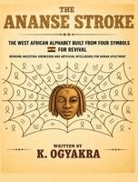 K Ogyakra - Ananse Stroke, the West African Alphabet Built from Four Symbols, Inbunden