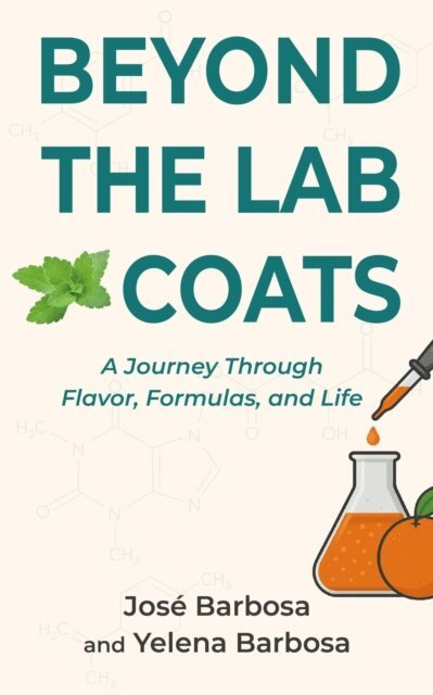 Yelena Barbosa, Jose L. Barbosa - Beyond The Lab Coats: A Journey Through Flavor, Formulas, and Life, E-bok