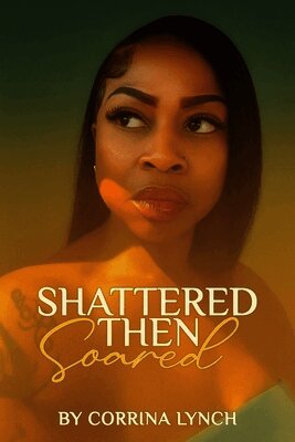 Corrina Lynch - Shattered Then Soared, Häftad
