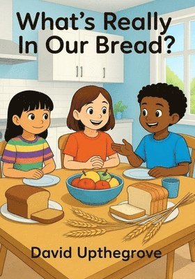David Upthegrove - What's Really in Our Bread?, Häftad. Tillgänglighet: Lägg i varukorg