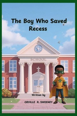 Orville R Sweeney - Boy Who Saved Recess, Häftad