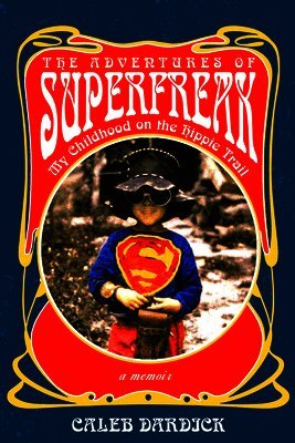 Caleb Dardick - The Adventures of Superfreak: My Childhood on the Hippie Trail, Häftad