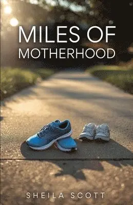 Sheila Scott - Miles of Motherhood, Häftad. Tillgänglighet: Lägg i varukorg