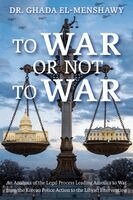 Ghada El-Menshawy - To War or Not to War: An Analysis of the Legal Process Leading America to War from the Korean Police Action to the Libyan Intervention, Häftad