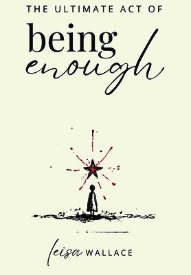 Leisa Wallace - Ultimate Act of Being Enough, Inbunden. Tillgänglighet: Lägg i varukorg