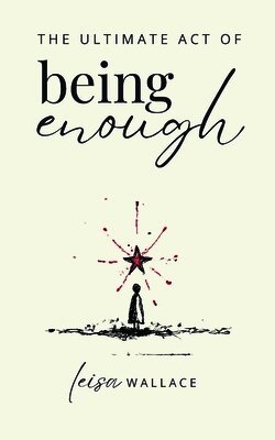 Leisa Wallace - Ultimate Act of Being Enough, Häftad. Tillgänglighet: Lägg i varukorg