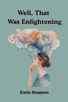 Katie Simpson - Well, That Was Enlightening, Häftad