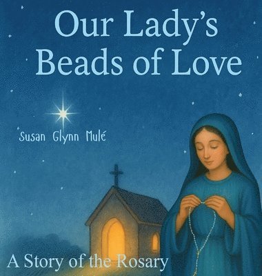 Susan Glynn Mulé - Our Lady's Beads of Love, Inbunden. Tillgänglighet: Lägg i varukorg