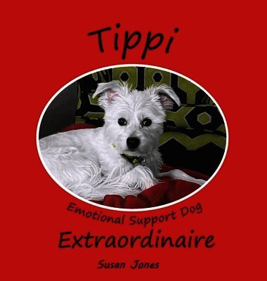 Susan K Jones - Tippi Emotional Support Dog Extraordinaire, Inbunden. Tillgänglighet: Lägg i varukorg