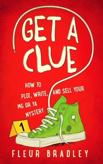 Fleur Bradley - Get a Clue: How to Plot, Write, and Sell Your MG or YA Mystery, E-bok
