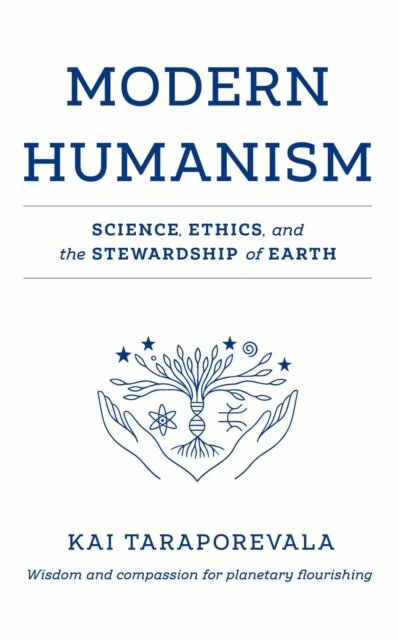 Kai Taraporevala - Modern Humanism - Science, Ethics, and the Stewardship of Earth, E-bok