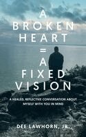 Derwin Dee Lawhorn - Broken Heart = A Fixed Vision, Häftad