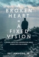 Derwin Dee Lawhorn - Broken Heart = A Fixed Vision, Inbunden