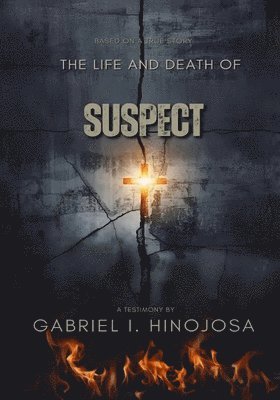 Gabriel I Hinojosa - Life and Death of "Suspect", Häftad