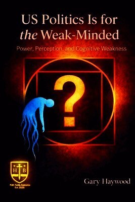 Gary Haywood - US Politics Is for the Weak-Minded, Häftad. Tillgänglighet: Lägg i varukorg