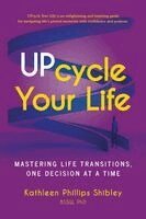Kathleen Phillips Shibley - UPcycle Your Life, Häftad