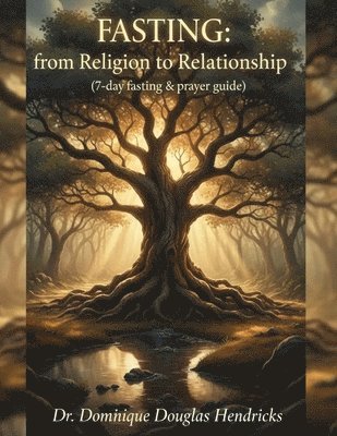 Dominique Douglas Hendricks - Fasting from Religion to Relationship, Häftad