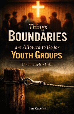 Ben Kucenski - Things Boundaries are Allowed to Do for Youth Groups (An Incomplete List), Häftad