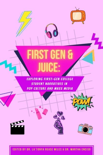 Martha Enciso, LaTonya Rease Miles - First Gen & Juice: Exploring First-Gen College Student Narratives in Pop Culture and Mass Media, E-bok
