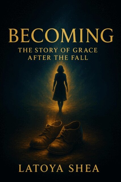 Latoya Shea - Becoming: The Story of Grace After the Fall, E-bok